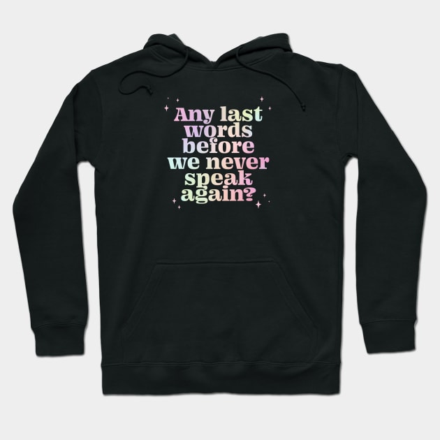 Any last words before we never speak again? - gradient Hoodie by LoverlyPrints